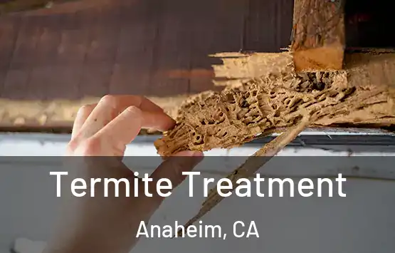  Termite Treatment Anaheim, CA